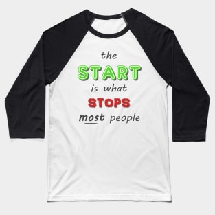 The Start is what Stops Most People Baseball T-Shirt